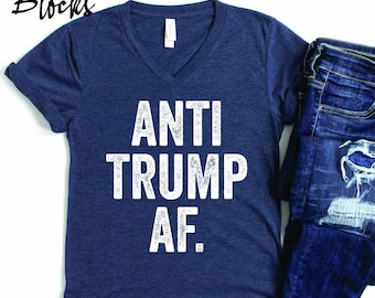 Anti Trump AF VNeck Shirt, Political Humor VNeck Shirt, Bold Anti-Trump Tee, Funny Protest Shirt, Statement VNeck Tee, Hilarious Political