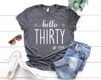 Hello Thirty Shirt, 30th Birthday Shirt, Thirtieth Birthday Shirt, Birthday Trip Shirt, 30th Birthday Idea, 30th Birthday Gift, Turning 30
