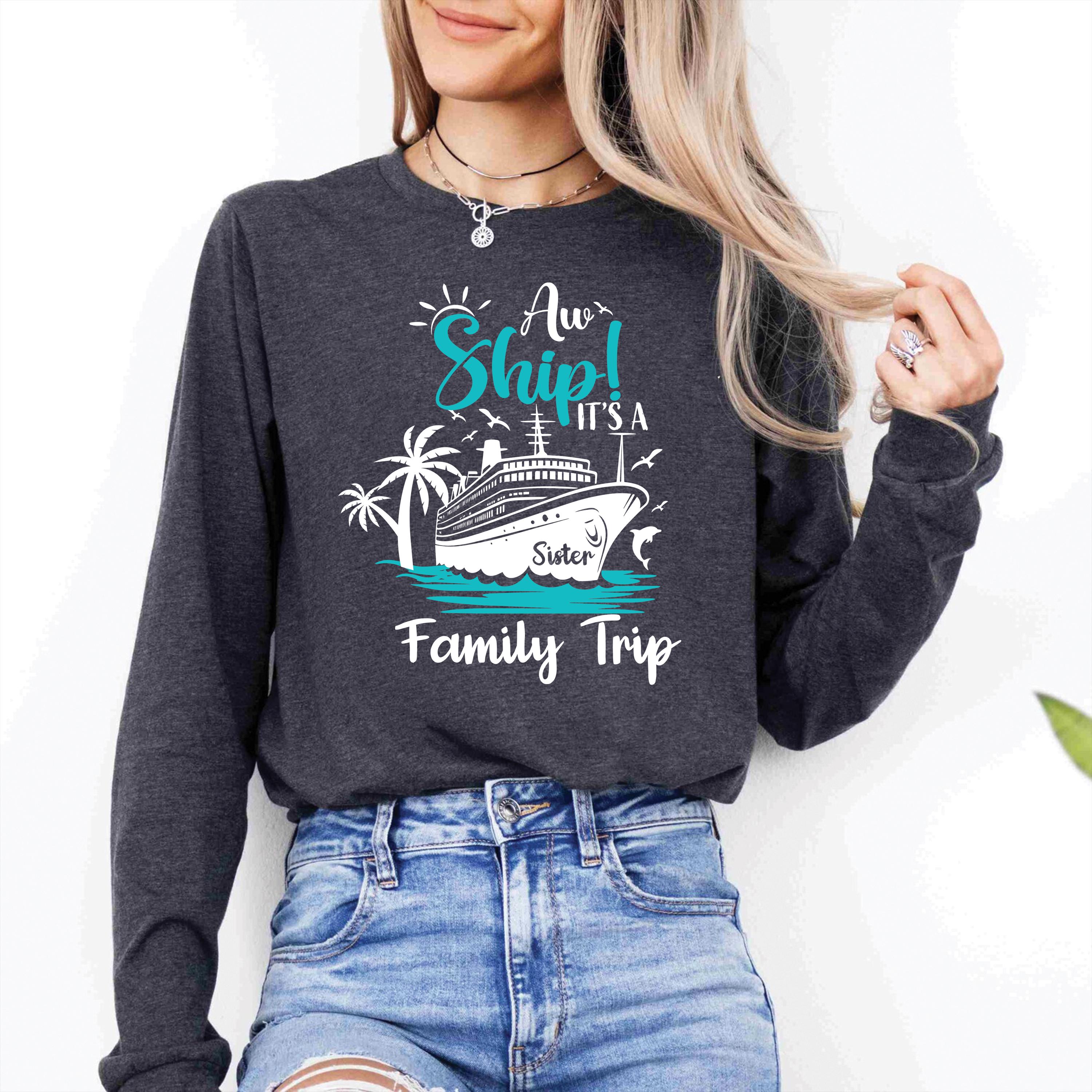 Custom Aw Ship! It's A Family Trip Long Sleeve Shirt, Family Cruise ...