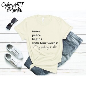 Funny Inner Peace Begins With Four Words shirt,Sarcastic Shirt With Sayings, Funny Quotes Women shirt, Funny Women Gift,Hilarious Joke shirt image 4