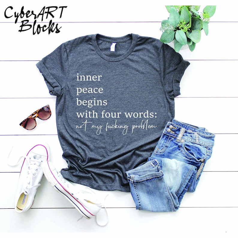 Sarcastic Shirts Sassy TShirt, Inner Peace Begins With Four Words, Funny Quotes ,Inner Peace Begins With Four Words, Sarcastic Shirts