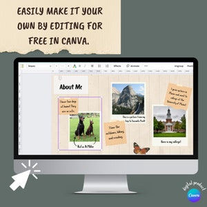 May include: A computer screen displaying a Canva design template with a light brown background. The template is divided into four sections. The top section has the text "About Me". The second section has a photo of two dogs with the text "I have two dogs at home. They are so cute. Rufus & Millie". The third section has a photo of a mountain with the text "This is a picture from my trip to Yosemite Park! I love the outdoors, hiking, and reading.". The fourth section has a photo of a building with the text "I grew up here in Maine and went to college at the University of Maine! Here is my college!"