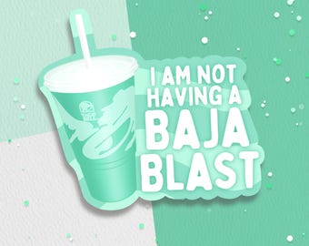 I Am NOT Having A Baja Blast Vinyl Sticker | Mountain Dew Sticker | Taco Bell Sticker