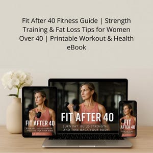 May include: A laptop, tablet, and smartphone display the "Fit After 40" fitness guide. The devices show a woman lifting weights. The text on the devices reads "Burn Fat, Build Strength, and Take Back Your Body." The image also includes a vase of white flowers.