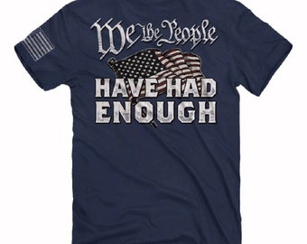 We The People Have Had Enough Short Sleeve T-Shirt - NEW Fast Free Ship