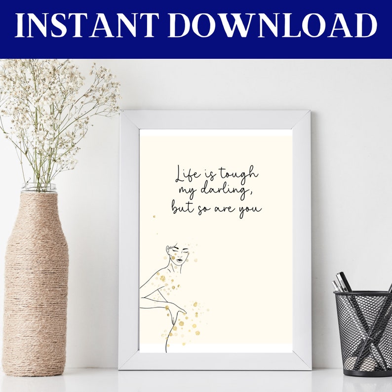 Female Empowerment Quote Printable Wall Art, Life is Tough My Darling ...