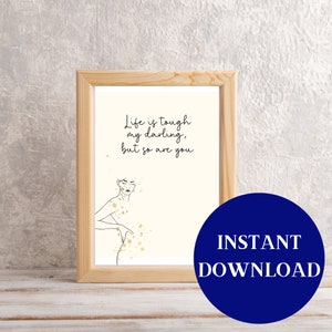 Female Empowerment Quote Printable Wall Art, Life is Tough My Darling ...