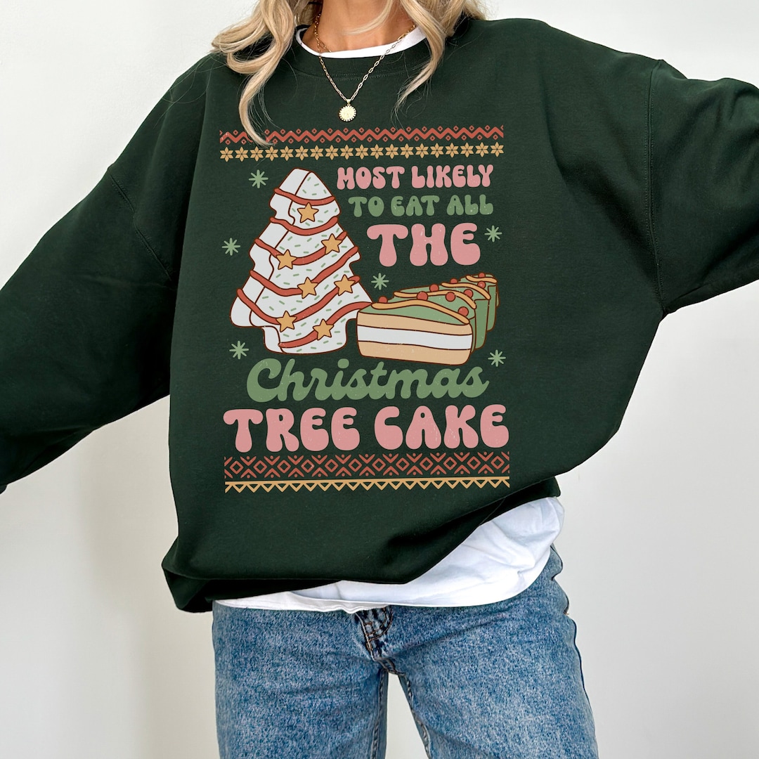 Christmas Tree Cake Sweatshirt Most Likely to Ugly Christmas Etsy