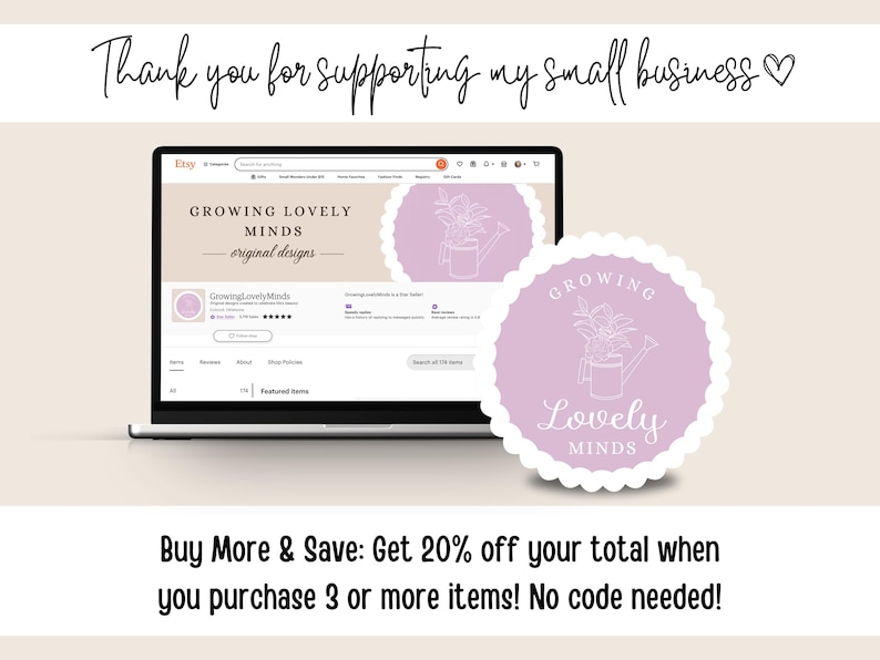 May include: A laptop screen displaying an Etsy shop with the name "Growing Lovely Minds" and the tagline "original designs". The shop logo features a line drawing of a watering can with plants inside. The text "Buy More & Save: Get 20% off your total when you purchase 3 or more items! No code needed!" is displayed below the laptop.