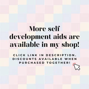 May include: Text on a pastel checkered background reads: "More self development aids are available in my shop!" and "CLICK LINK IN DESCRIPTION. DISCOUNTS AVAILABLE WHEN PURCHASED TOGETHER!" A cursor icon points to the right.