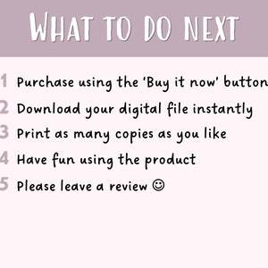 May include: A light pink background with the text "WHAT TO DO NEXT" in white script. Below, numbered steps explain the process: purchase, download, print, enjoy, and review. The text is in a casual, handwritten style.