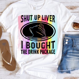 May include: White t-shirt with the text "SHUT UP LIVER I BOUGHT THE DRINK PACKAGE" and a cruise ship graphic. The shirt is paired with denim shorts, sunglasses, and flip-flops, suggesting a vacation theme.