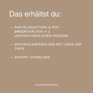 May include: A light brown digital graphic with white text that reads: Das erh&auml;ltst du: BASTELANLEITUNG & PDF-DRUCKVORLAGE in 2 UNTERSCHIEDLICHEN DESIGNS, MATERIALEMPFEHLUNG MIT LINKS UND TIPPS, SOFORT-DOWNLOAD, and the handle @SCHOENEINFACH at the bottom.