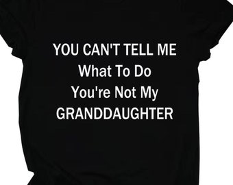 You’re not my granddaughter T-Shirt, Grandma T-shirt, Shirt, Gift for Women, Unisex Shirts, Best Friend Gift, Print SEO