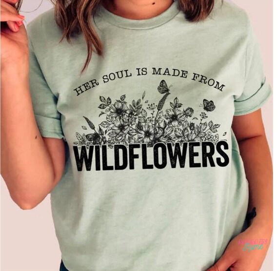 Her Soul is Made From Wildflowers T shirt Floral T shirt Etsy