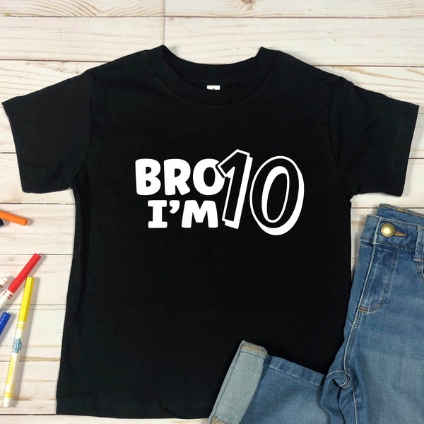 Bro I'm 10 Shirt, Tenth Birthday Party Boy Kid Gift, Birthday Boy Shirt, Ten Years Old Boy Kid Tee, New Age Shirt, Kids 10th Birthday Tshirt