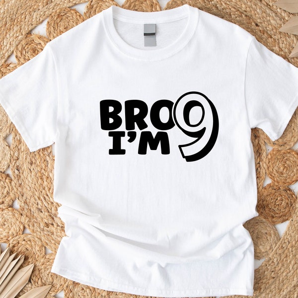 Bro I'm 9 Shirt, Nine Years Old Boy Kid Tee, Birthday Boy Shirt, Ninth Birthday Party Kid Shirt, New Age Shirt, Kids 9th Birthday T-shirt.