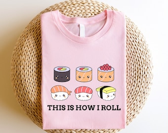 Sushi Shirt, Sushi Lover Gift, This is How I Roll, Japanese Food Lover, Kawaii Clothing, Kawaii Food Shirt, Kid Food Shirt, Sushi Sweatshirt