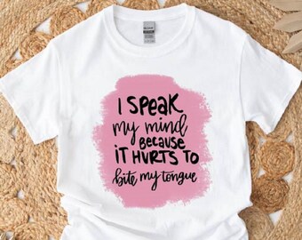 I Speak My Mind Because İt Hurts To Bite My Tongue Tshirt, Funny Sarcastic Shirt, Funny Friends Shirt, Sarcastic Grandma Shirt. Funny Gift.