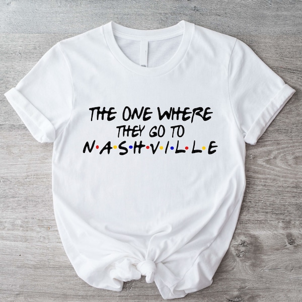The One Where They Go To Nashville Shirt, Nashville Trip T-Shirt, Girls Vacation T-Shirt, Road Trip Tee, Girls Travel Shirt, Nashville Vacay