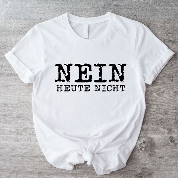 Nein Shirt, Nien Heute Nicht German Shirt, Funny German Gift Idea, No Not Today T-Shirt, Nien No Non Shirt, No in German Language Tee.