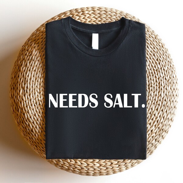 Needs Salt Shirt, Chef Shirt, Culinary Shirt, Funny Chef Shirt, Gift For Chef, Foodie, Cooking Lover Gift, Mom Saying Tee,Funny Cooking Tops