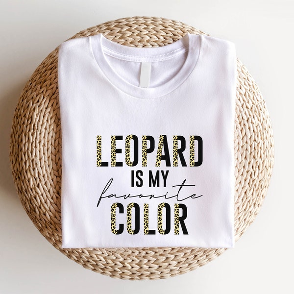 Leopard Is My Favorite Color Shirt, Leopard Print Lover Shirt, Leopard Mom Gift, Cheetah Print Shirt, Women Leopard Shirt, Trendy Unisex Tee