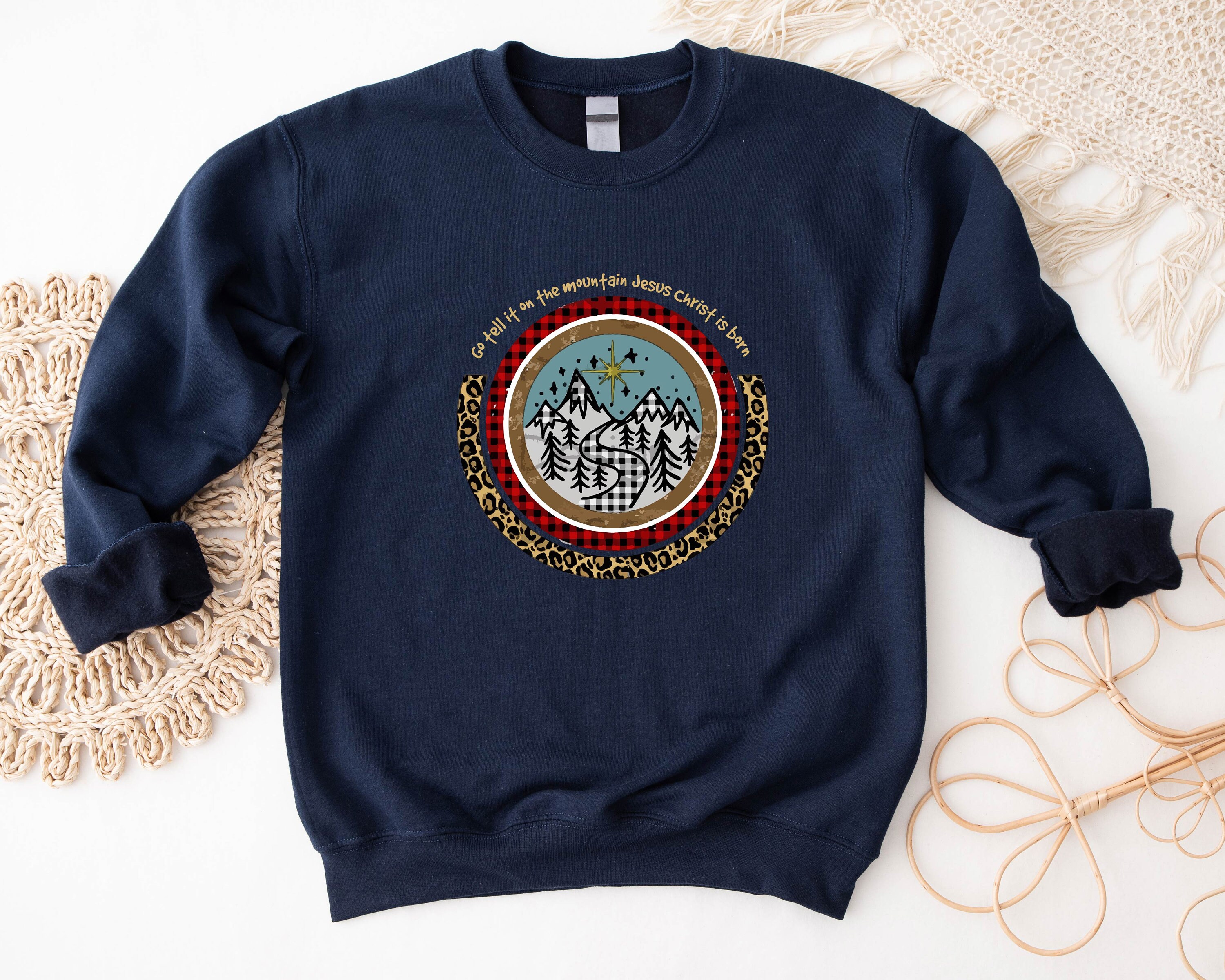 Discover Go Tell It On The Mountain Jesus Christ Is Born Sweatshirt