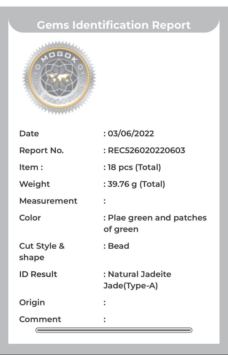 May include: A gemstone identification report from the Mogok Gemological Lab in Burma. The report details the date, report number, item, weight, color, cut style, shape, ID result, origin, and comment. The report states that the item is 18 pieces of jadeite jade, weighing 39.76 grams, and is a natural jadeite jade (Type-A).