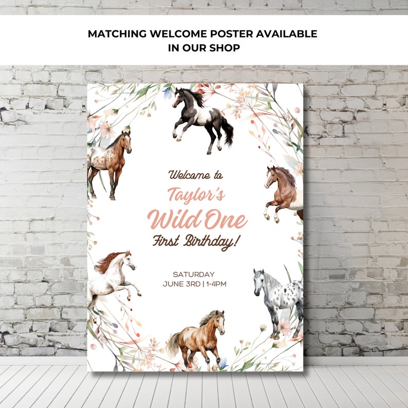 May include: A white poster with a watercolor floral border and illustrations of horses. The text reads "Welcome to Taylor's Wild One First Birthday! Saturday June 3rd | 1-4PM"