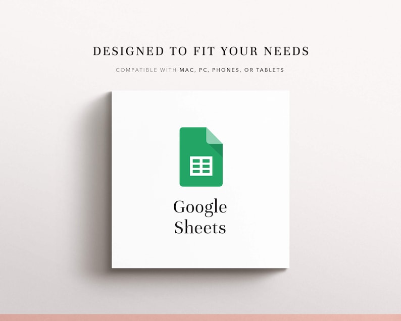 May include: A square graphic featuring the green Google Sheets document icon with a white grid symbol. Below the icon, the text reads Google Sheets. Above the icon, the text reads DESIGNED TO FIT YOUR NEEDS and COMPATIBLE WITH MAC, PC, PHONES, OR TABLETS.