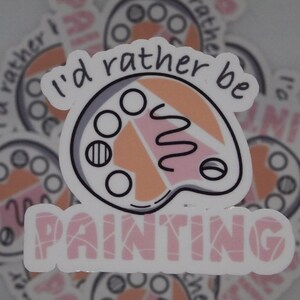 I&#39;d Rather Be Painting Sticker: Waterproof Vinyl Decal
