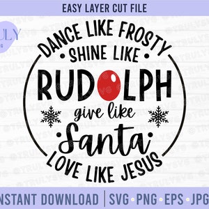 May include: A digital design with the text "Dance like Frosty, Shine like Rudolph, Give like Santa, Love like Jesus." The design includes a red nose, snowflakes, and is available for instant download in SVG, PNG, EPS, JPG, and PDF formats.