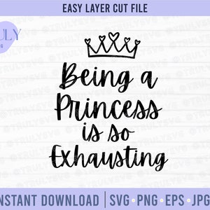 Princess SVG, Being a Princess is so Exhausting SVG PNG, Princess Quote, Nursery svg, Princess Crown, digital download cut file cricut jpg