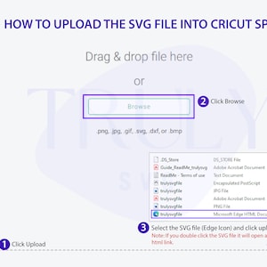 May include: A screenshot of a computer screen showing instructions on how to upload an SVG file into Cricut Space. The instructions include dragging and dropping the file, clicking the "Browse" button, and selecting the SVG file from a list of files. The text "How to Upload the SVG File into Cricut Space" is displayed at the top of the screen.