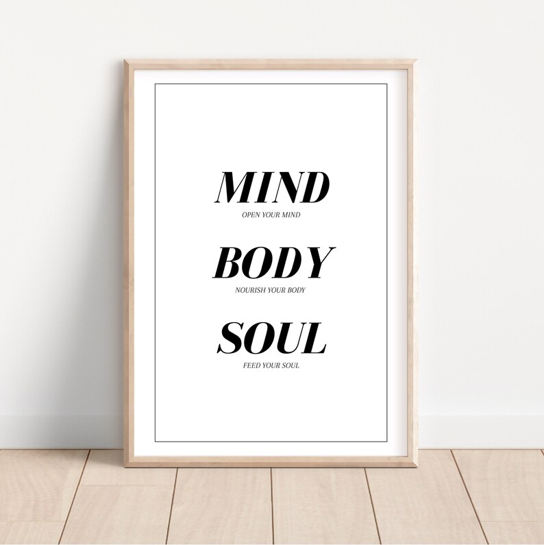 May include: A black and white printable wall art poster with the words "MIND OPEN YOUR MIND BODY NOURISH YOUR BODY SOUL FEED YOUR SOUL" in a modern font.