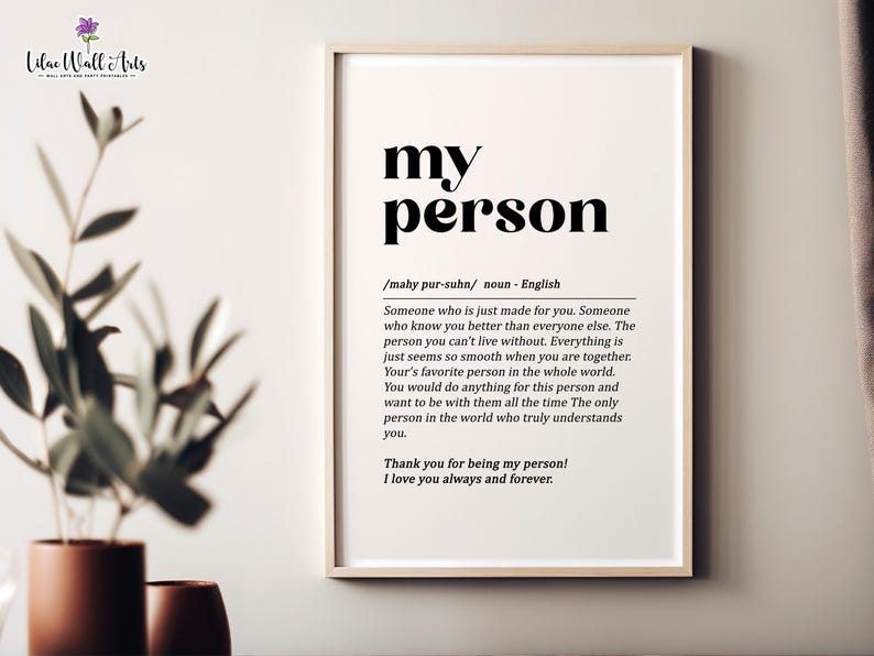 May include: A black and white printable wall art print with the word "my person" defined as "Someone who is just made for you." The print also includes the text "Thank you for being my person! I love you always and forever."
