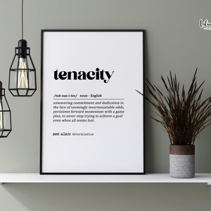 May include: Black and white printable wall art with the word "tenacity" defined as unwavering commitment and dedication in the face of seemingly insurmountable odds. The definition is in a simple, modern font.