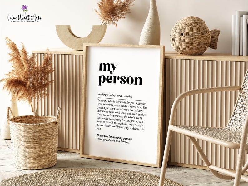 May include: A black and white printable wall art print with the word "my person" in bold text. The print defines the word "my person" as someone who is just made for you, someone who knows you better than everyone else, and the person you can't live without. The print also includes the text "Thank you for being my person! I love you always and forever!"
