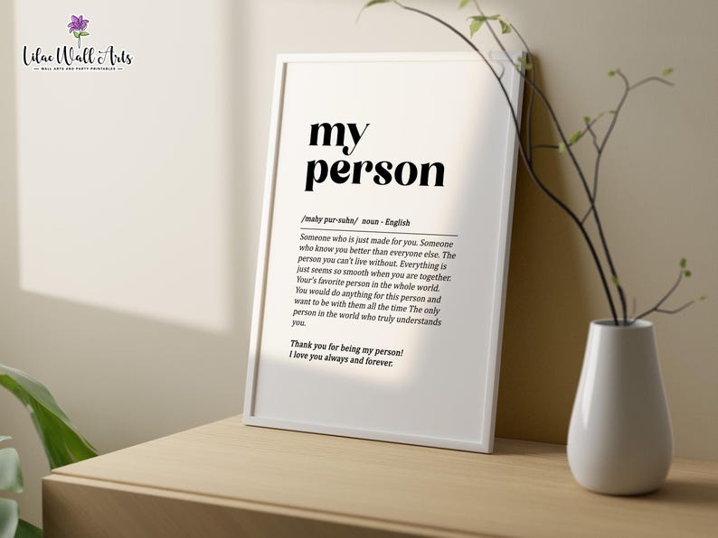 May include: A black and white printable art print with the definition of the word "person" as someone who is just made for you. The print includes the text "my person" in bold letters and the phrase "Thank you for being my person! I love you always and forever."