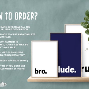 May include: Three printable wall art prints with a white background and black text. The prints read "bro." "dude." and "ruh."
