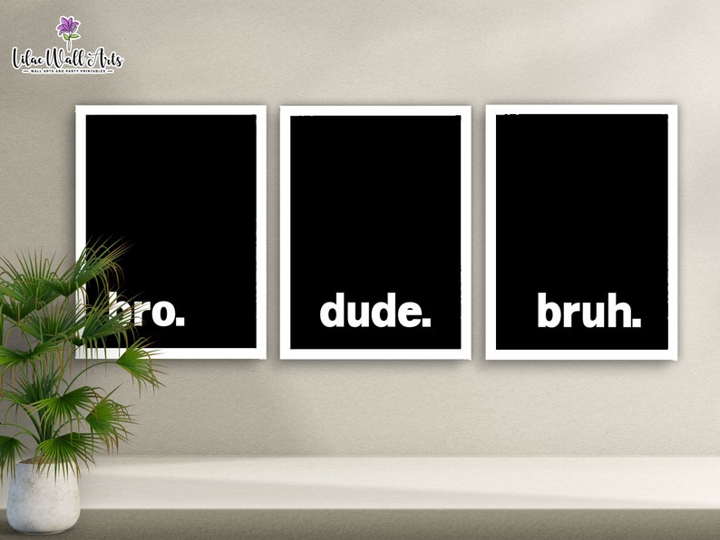 May include: Three black framed prints with white text on a beige wall. The prints read "bro." "dude." and "bruh."
