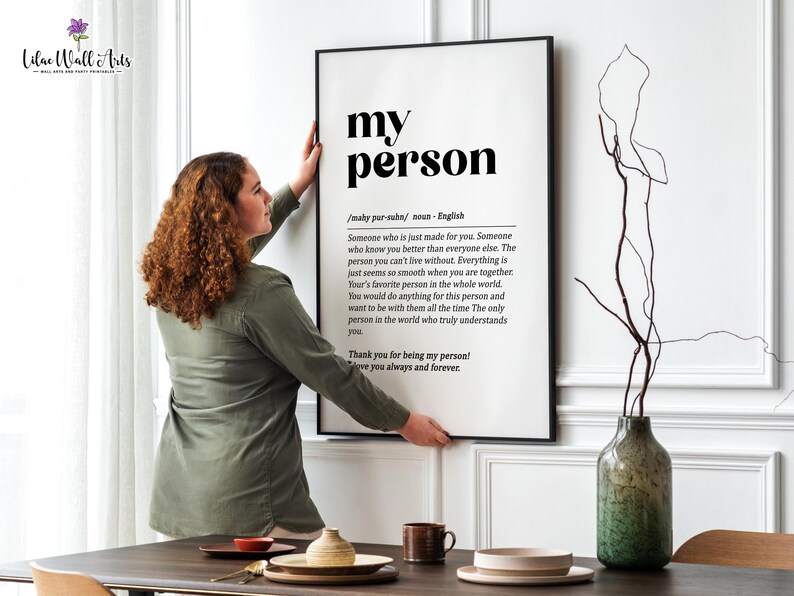 May include: Black and white printable wall art with the word "my person" in bold text. The definition of the word is written below in a smaller font. The definition reads: "Someone who is just made for you. Someone who knows you better than everyone else. The person you can't live without. Everything is just seems so smooth when you are together. Your's favorite person in the whole world. You would do anything for this person and want to be with them all the time. The only person in the world who truly understands you. Thank you for being my person! I love you always and forever."