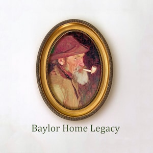 May include: A framed portrait of a man with a white beard, wearing a red hat and holding a pipe in his mouth. The frame is oval shaped and has a gold finish. The text "Baylor Home Legacy" is printed below the frame.