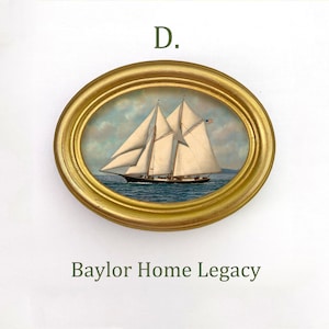 May include: A framed oval painting of a sailboat with white sails against a blue sky and ocean. The frame is gold and the painting is titled "D. Baylor Home Legacy".