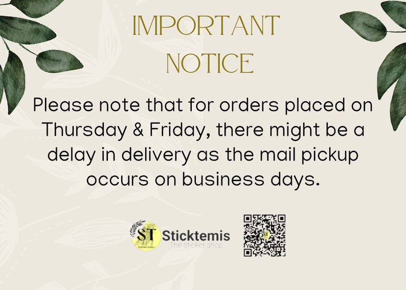 May include: Important notice: Orders placed on Thursday and Friday may experience a delay in delivery as mail pickup occurs on business days.  The notice includes a QR code and the text "ST Sticktemis The sticker shop."