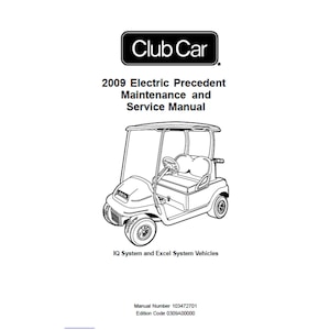 2009 Club Car Electric Precedent IQ システムおよび Excel システム車両マニュアル番号 103472701 メンテナンス サービス マニュアル PDF