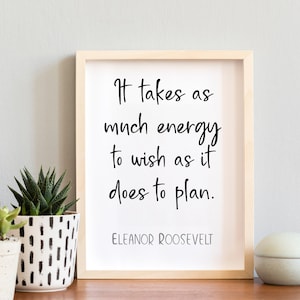 It Takes as Much Energy to Wish | Eleanor Roosevelt | Printable Inspirational Quote | Wall Art | Home Decor | Gift | JPG, PNG, Digital Print