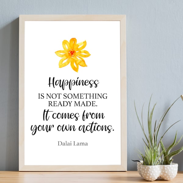 Happiness is not something ready made, it comes from your own actions | Dalai Lama | Printable Inspirational Quote | Gift | Affirm Wall Art