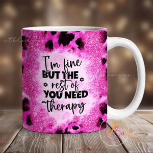 I&#39;m Fine Mug Wrap, 11oz Sarcastic Mug Wrap, 15oz Mug Wrap Sublimation PNG, Sassy Sparkly Funny Mug Design, Download Download